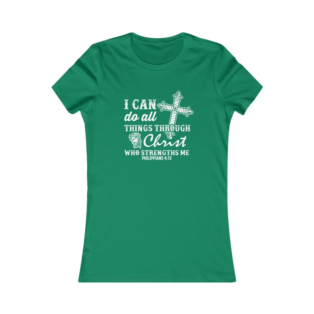 I Can Do All Things Through Christ Who Strengthens Me., Women's Favorite Tee