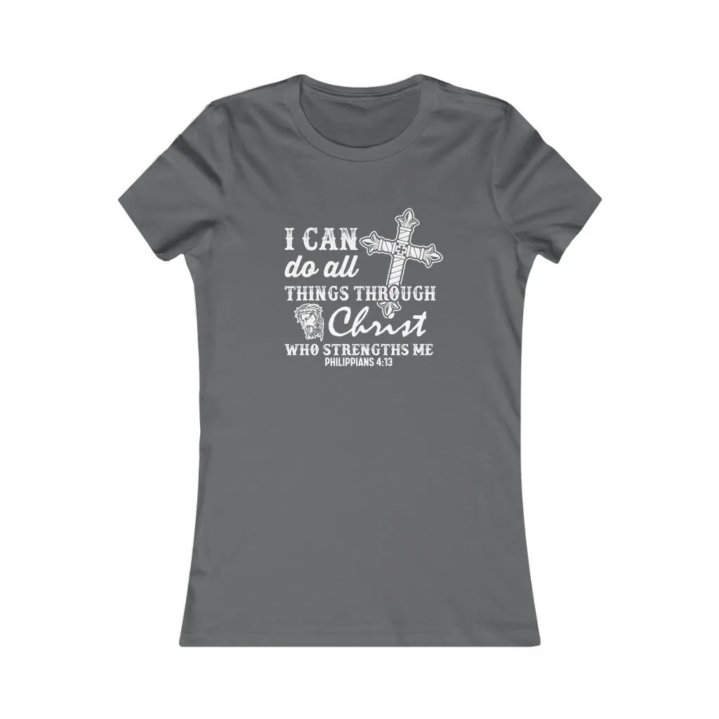 I Can Do All Things Through Christ Who Strengthens Me., Women's Favorite Tee